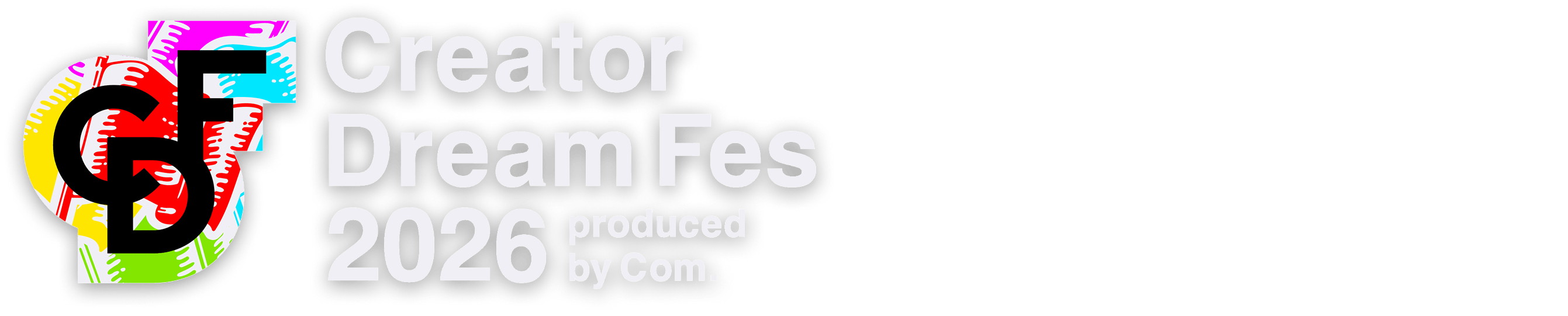 CreatorDreamFes 2026 produced by Com. 2026.7.30 thu.at TOKYO DOME 16:30 START